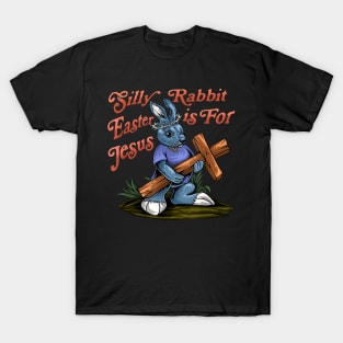 Silly Rabbit Easter is For Jesus Inspirational Funny Easter T-Shirt